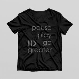 II>™ / Pause Play Go Greater T-Shirt